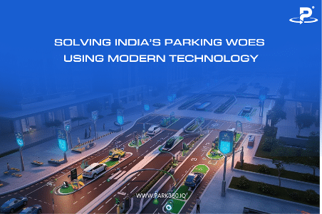 Digitizing & Making Parking Self-serviced How PARK360 is Solving India’s Parking Woes Using Modern Technology