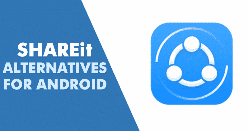 9 Best Shareit Alternatives For Android